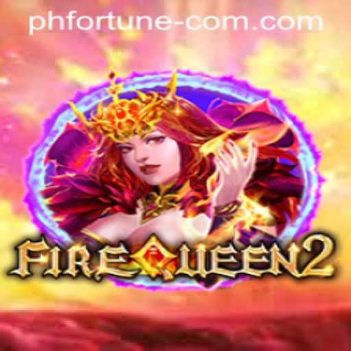 FireQueen2: The Unveiling of PH FORTUNE